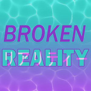 Broken Reality