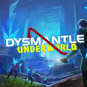 DYSMANTLE: Underworld