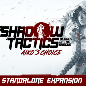 Shadow Tactics: Blades of the Shogun - Aiko's Choice