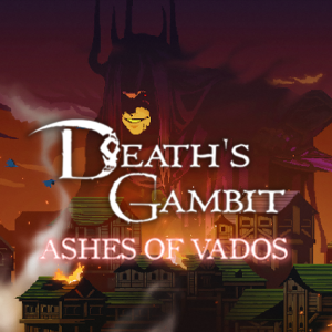 Death's Gambit: Afterlife - Ashes of Vados