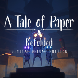 A Tale of Paper: Refolded - Digital Deluxe Edition