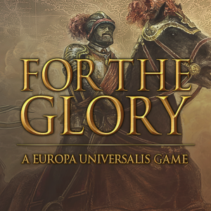 For The Glory: A Europa Universalis Game