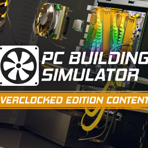 PC Building Simulator - Overclocked Edition Content