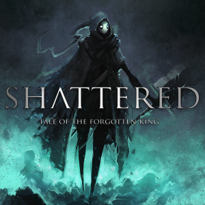 Shattered - Tale of the Forgotten King