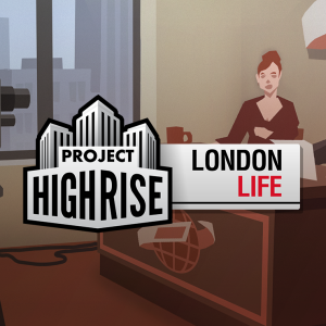 Project Highrise: London Life
