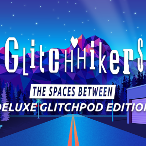 Glitchhikers: The Spaces Between Deluxe Glitchpod Edition