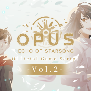 OPUS: Echo of Starsong - Official Game Script Vol.2
