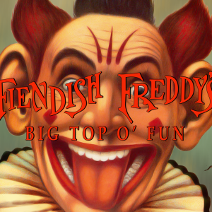 Fiendish Freddy's Big Top o' Fun