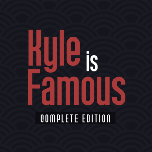 Kyle is Famous: Complete Edition