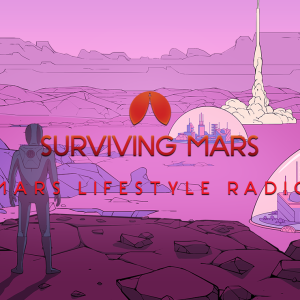 Surviving Mars - Mars Lifestyle Radio