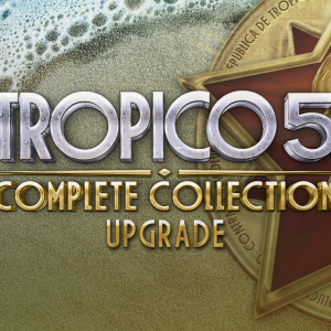Tropico 5: Complete Collection Upgrade