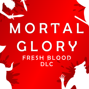 Mortal Glory - Fresh Blood DLC