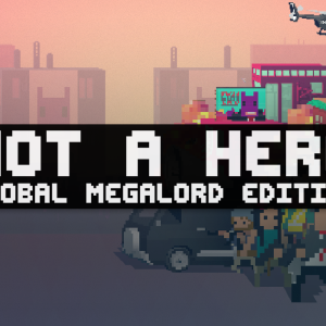 Not A Hero: Global MegaLord Edition - pre-order
