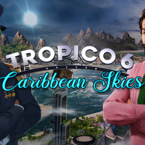 Tropico 6 - Caribbean Skies