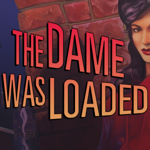 The Dame Was Loaded