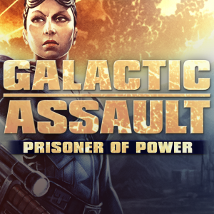 Galactic Assault: Prisoner of Power