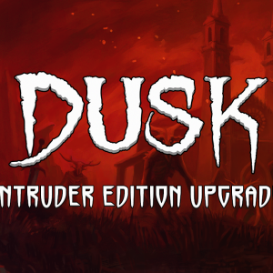 DUSK - Intruder Edition Upgrade