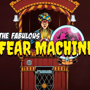The Fabulous Fear Machine