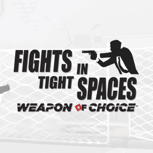 Fights in Tight Spaces - Weapon of Choice