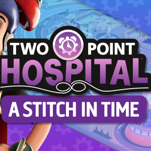 Two Point Hospital: A Stitch in Time