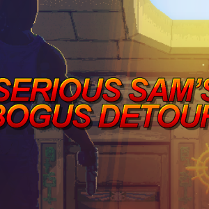 Serious Sam's Bogus Detour