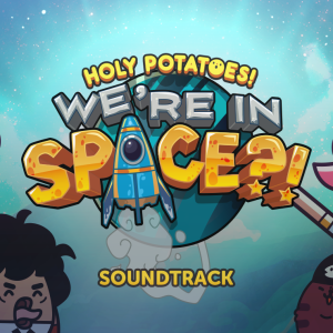 Holy Potatoes! We’re in Space?! Soundtrack