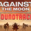 Against The Moon Soundtrack - Image 2