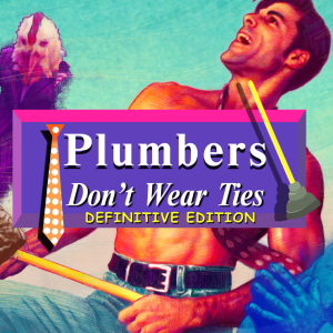 Plumbers Don't Wear Ties: Definitive Edition