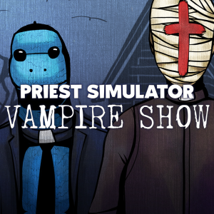 Priest Simulator: Vampire Show