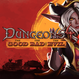 Dungeons 4 - The Good, the Bad and the Evil