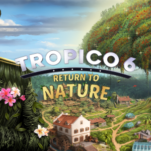 Tropico 6 - Return to Nature