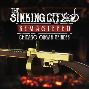 The Sinking City Remastered - Chicago Organ Grinder